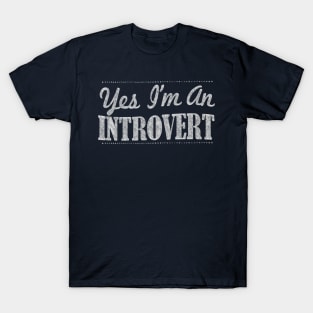 Yes I'm An Introvert - Typographic Funny Design T-Shirt